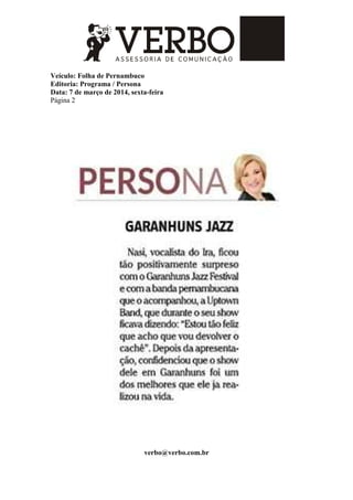Veículo: Folha de Pernambuco
Editoria: Programa / Persona
Data: 7 de março de 2014, sexta-feira
Página 2
verbo@verbo.com.br
 