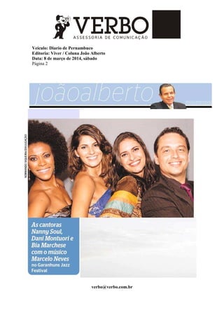 Veículo: Diario de Pernambuco
Editoria: Viver / Coluna João Alberto
Data: 8 de março de 2014, sábado
Página 2
verbo@verbo.com.br
 