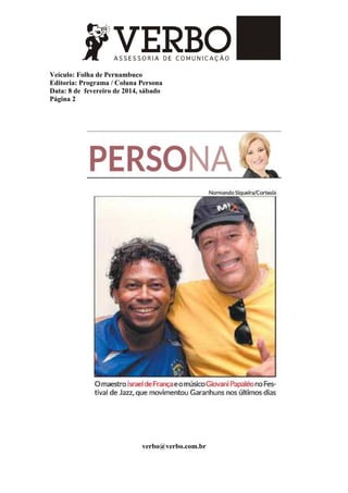 Veículo: Folha de Pernambuco
Editoria: Programa / Coluna Persona
Data: 8 de fevereiro de 2014, sábado
Página 2
verbo@verbo.com.br
 