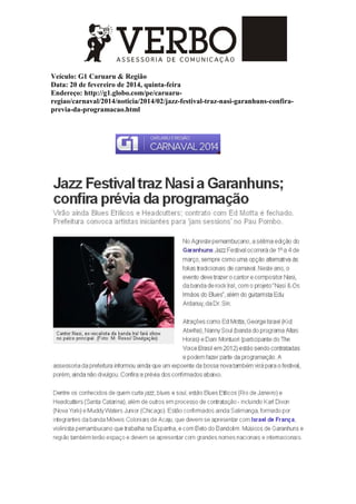Veículo: G1 Caruaru & Região
Data: 20 de fevereiro de 2014, quinta-feira
Endereço: http://g1.globo.com/pe/caruaru-
regiao/carnaval/2014/noticia/2014/02/jazz-festival-traz-nasi-garanhuns-confira-
previa-da-programacao.html
 
