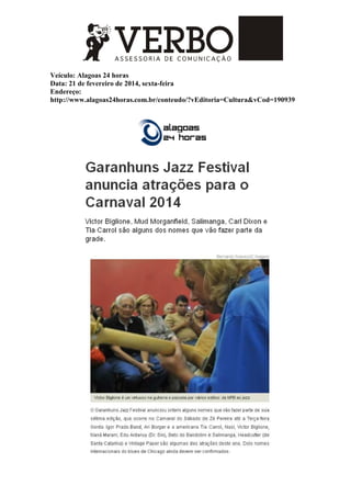 Veículo: Alagoas 24 horas
Data: 21 de fevereiro de 2014, sexta-feira
Endereço:
http://www.alagoas24horas.com.br/conteudo/?vEditoria=Cultura&vCod=190939
 
