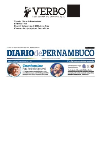 Veículo: Diario de Pernambuco
Editoria: Viver
Data: 25 de fevereiro de 2014, terça-feira
Chamada da capa e página 2 do caderno
 