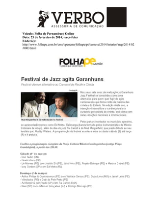 Veículo: Folha de Pernambuco Online
Data: 25 de fevereiro de 2014, terça-feira
Endereço:
http://www.folhape.com.br/cms/opencms/folhape/pt/carnaval2014/interior/arqs/2014/02
/0003.html
 