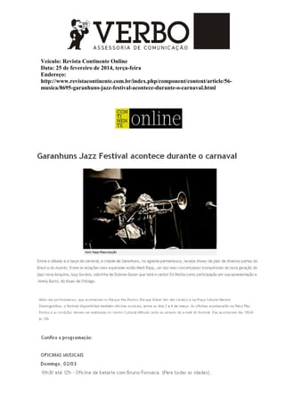 Veículo: Revista Continente Online
Data: 25 de fevereiro de 2014, terça-feira
Endereço:
http://www.revistacontinente.com.br/index.php/component/content/article/56-
musica/8695-garanhuns-jazz-festival-acontece-durante-o-carnaval.html
 