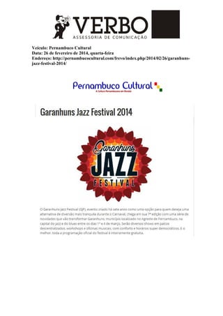 Veículo: Pernambuco Cultural
Data: 26 de fevereiro de 2014, quarta-feira
Endereço: http://pernambucocultural.com/frevo/index.php/2014/02/26/garanhuns-
jazz-festival-2014/
 