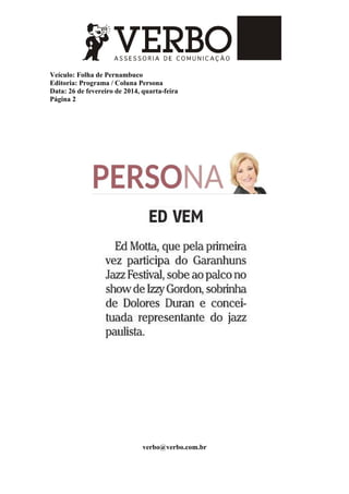 Veículo: Folha de Pernambuco
Editoria: Programa / Coluna Persona
Data: 26 de fevereiro de 2014, quarta-feira
Página 2
verbo@verbo.com.br
 