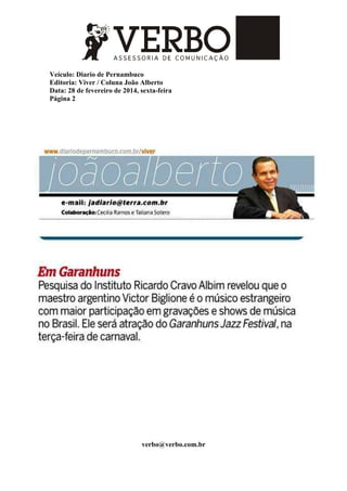 Veículo: Diario de Pernambuco
Editoria: Viver / Coluna João Alberto
Data: 28 de fevereiro de 2014, sexta-feira
Página 2
verbo@verbo.com.br
 