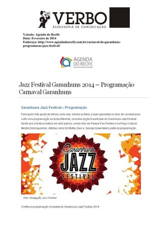 Veículo: Agenda do Recife
Data: Fevereiro de 2014
Endereço: http://www.agendadorecife.com.br/carnaval-de-garanhuns-
programacao-jazz-festival/
 