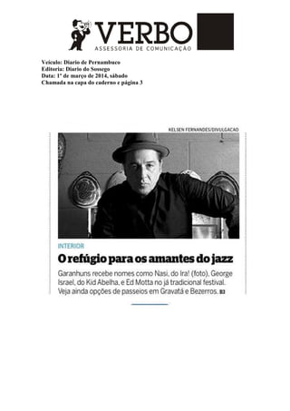 Veículo: Diario de Pernambuco
Editoria: Diario do Sossego
Data: 1º de março de 2014, sábado
Chamada na capa do caderno e página 3
 