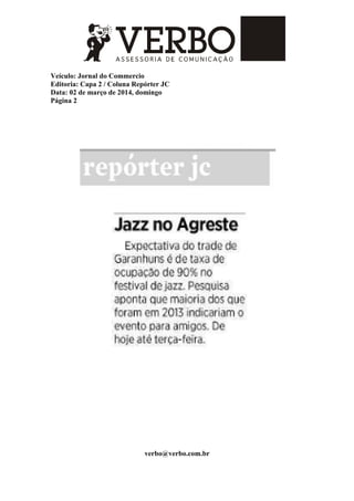 Veículo: Jornal do Commercio
Editoria: Capa 2 / Coluna Repórter JC
Data: 02 de março de 2014, domingo
Página 2
verbo@verbo.com.br
 