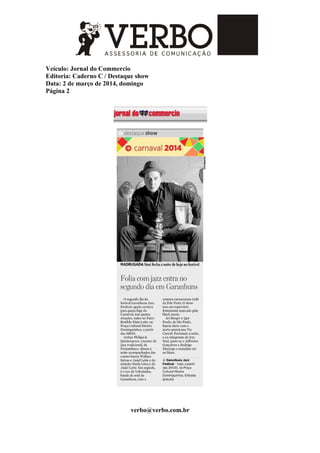 Veículo: Jornal do Commercio
Editoria: Caderno C / Destaque show
Data: 2 de março de 2014, domingo
Página 2
verbo@verbo.com.br
 
