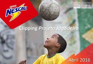 Clipping Projeto Jogadeira
Abril 2016
 