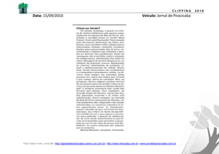 CLIPPING   2010
       Data: 15/09/2010                                                                             Veículo: Jornal de Piracicaba




Para saber mais, consulte: http://gazetadepiracicaba.cosmo.uol.com.br; http://www.tribunatp.com.br; www.jornaldepiracicaba.com.br
 