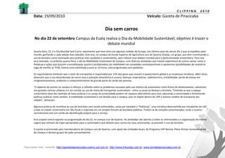 CLIPPING             2010
       Data: 19/09/2010                                                                                      Veículo: Gazeta de Piracicaba


                                                                       Dia sem carros
        No dia 22 de setembro Campus da Esalq realiza o Dia da Mobilidade Sustentável; objetivo é trazer o
                                               debate mundial
       Quarta-feira, 22, é o Dia Mundial Sem Carro, movimento que teve início em algumas cidades da Europa, nos últimos anos do século 20, e que se espalhou pelo
       mundo, ganhando a cada edição mais adesões. Este ano, no campus da Escola Superior de Agricultura Luiz de Queiroz (Esalq), um grupo, que vem incentivando o
       uso da bicicleta como motivação para práticas mais saudáveis e sustentáveis, quer colocar esse debate mundial para a particularidade universitária. Para isso
       será realizado, na próxima quarta-feira, o dia da Mobilidade Sustentável do Campus, com diversas atividades que trazem experiência de outros campi, como o
       Pedalusp e ações que buscam a sensibilização quanto à problemática da mobilidade nas sociedades contemporâneas e apresentar possibilidades de resolvê-la.
       Logo de manhã, às 7h30, haverá uma caminhada e para as 10 horas, está programada uma pedalada.

       Os organizadores lembram que o setor de transportes é responsável por 15% dos gases que causam o aquecimento global e as mudanças climáticas. Além disso,
       observam que o uso desordenado de carros leva a poluição atmosférica e sonora, doenças respiratórias, sedentarismo, irritabilidade, perda de tempo em
       congestionamentos, acidentes e comprometimento de grande parte da renda das pessoas.

       “O objetivo do evento no campus é reforçar a reflexão sobre os problemas causados pelo uso intenso de automóveis como forma de deslocamento, sobretudo
       nos grandes centros urbanos e é um convite ao uso de meios de transportes sustentáveis - entre os quais se destaca a bicicleta. "Entende-se que o espaço
       universitário deva dar exemplo de boas práticas e os campi da universidade podem ser espaços laboratórios para isso, educando a comunidade e fomentando
       políticas públicas neste sentido. A mobilidade sustentável é um desafio para o campus, pois se repete dentro da USP o mesmo modelo de transporte das
       cidades", destacam.

       Algumas práticas de incentivo ao uso de bicicletas vem sendo estimuladas, como por exemplo o "Pedalusp", uma iniciativa desenvolvida por estudantes da USP,
       criada na cidade universitária em São Paulo e inspirada em um projeto francês de bicicletas públicas. Tratam-se de estações automatizadas, onde o usuário
       normalmente tem um cartão de identificação próprio para o serviço.

       Esse projeto estará exposto na programação do dia 22, no campus Luiz de Queiroz. As atividades são abertas a todos os interessados e a organização do evento
       sugere que venham de trajes apropriados para a caminhada e que deixem seus carros em casa, priorizando, se possível, o uso da bicicleta.

       O evento é promovido pela Coordenadoria do Campus Luiz de Queiroz, com apoio das Unidades locais, do Programa USP Recicla, Plano Diretor Socioambiental
       do Campus e demais grupos de ação socioambiental.




Para saber mais, consulte: http://gazetadepiracicaba.cosmo.uol.com.br; http://www.tribunatp.com.br; www.jornaldepiracicaba.com.br
 