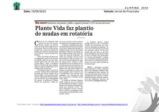 CLIPPING   2010
       Data: 19/09/2010                                                                              Veículo: Jornal de Piracicaba




Para saber mais, consulte: http://gazetadepiracicaba.cosmo.uol.com.br; http://www.tribunatp.com.br; www.jornaldepiracicaba.com.br
 