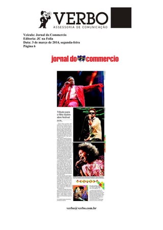 Veículo: Jornal do Commercio
Editoria: JC na Folia
Data: 3 de março de 2014, segunda-feira
Página 6
verbo@verbo.com.br
 