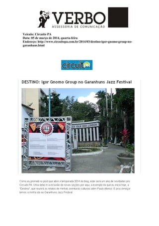 Veículo: Circuito PA
Data: 05 de março de 2014, quarta-feira
Endereço: http://www.circuitopa.com.br/2014/03/destino-igor-gnomo-group-no-
garanhuns.html
 