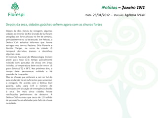 Notícias  – Janeiro 2012 Data:  23/01/2012  -  Veículo:  Agência Brasil Depois da seca, cidades gaúchas sofrem agora com as chuvas fortes 