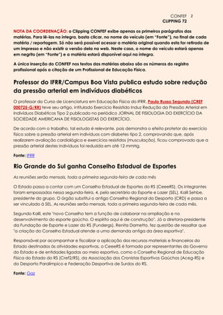 CONFEF 2
                                                                          CLIPPING 72

NOTA DA COORDENAÇÃO: o Clipping CONFEF exibe apenas os primeiros parágrafos das
matérias. Para lê-las na íntegra, basta clicar, no nome do veículo (em “Fonte”), no final de cada
matéria / reportagem. Só não será possível acessar a matéria original quando esta for retirada de
um impresso e não existir a versão dela na web. Neste caso, o nome do veículo estará apenas
em negrito (em “Fonte”) e a matéria estará disponível aqui na íntegra.

A única inserção do CONFEF nos textos das matérias abaixo são os números do registro
profissional após a citação de um Profissional de Educação Física.


Professor do IFRR/Campus Boa Vista publica estudo sobre redução
da pressão arterial em indivíduos diabéticos
O professor do Curso de Licenciatura em Educação Física do IFRR, Paulo Russo Segundo (CREF
000725-G/RR) teve seu artigo, intitulado Exercício Resistido Induz Redução da Pressão Arterial em
Indivíduos Diabéticos Tipo 2 publicado no periódico JORNAL DE FISIOLOGIA DO EXERCÍCIO DA
SOCIEDADE AMERICANA DE FISIOLOGISTAS DO EXERCÍCIO.

De acordo com o trabalho, tal estudo é relevante, pois demonstra o efeito protetor do exercício
físico sobre a pressão arterial em indivíduos com diabetes tipo 2, comprovando que, após
realizarem avaliação cardiológica e exercícios resistidos (musculação), ficou comprovado que a
pressão arterial destes indivíduos foi reduzida em até 12 mmHg.

Fonte: IFRR

Rio Grande do Sul ganha Conselho Estadual de Esportes
As reuniões serão mensais, toda a primeira segunda-feira de cada mês

O Estado passa a contar com um Conselho Estadual de Esportes do RS (CeeeRS). Os integrantes
foram empossados nessa segunda-feira, 4, pelo secretário do Esporte e Lazer (SEL), Kalil Sehbe,
presidente do grupo. O órgão substitui o antigo Conselho Regional do Desporto (CRD) e passa a
ser vinculado à SEL. As reuniões serão mensais, toda a primeira segunda-feira de cada mês.

Segundo Kalil, este "novo Conselho tem a função de colaborar na ampliação e no
desenvolvimento do esporte gaúcho. O espírito aqui é de construção". Já a diretora-presidente
da Fundação de Esporte e Lazer do RS (Fundergs), Renita Dametto, fez questão de ressaltar que
"a criação do Conselho Estadual atende a uma demanda antiga da área esportiva".

Responsável por acompanhar e fiscalizar a aplicação dos recursos materiais e financeiros do
Estado destinados às atividades esportivas, o CeeeRS é formado por representantes do Governo
do Estado e de entidades ligadas ao meio esportivo, como o Conselho Regional de Educação
Física do Estado do RS (Cref2/RS), da Associação dos Cronistas Esportivos Gaúchos (Aceg-RS) e
do Desporto Paralímpico e Federação Desportiva de Surdos do RS.

Fonte: Gaz
 