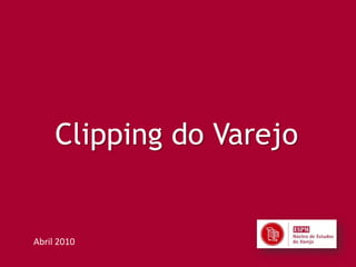 Clipping do Varejo


Abril 2010
 