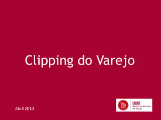 Clipping do Varejo


Abril 2010
 