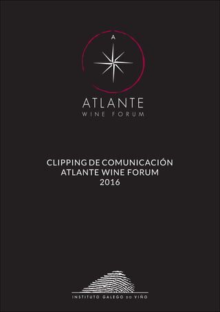 CLIPPINGDEPRENSA
ATLANTEWINEFORUM2016
1
CLIPPING DE COMUNICACIÓN
ATLANTE WINE FORUM
2016
 