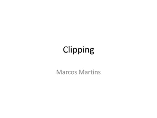 Clipping
Marcos Martins
 