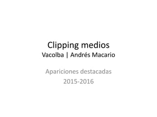 Clipping medios
Vacolba | Andrés Macario
Apariciones destacadas
2015-2016
 