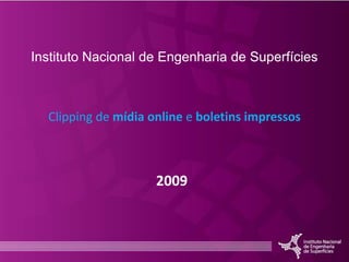 Clipping INES Instituto Nacional de Engenharia de Superfícies Clipping de mídia online e boletins impressos 2009 