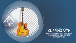 CLIPPINGPATH
A PHOTO EDITING SERVICE FOR ONLINE
ECOMMERCE BUSINESS OWNER &
PHOTOGRAPHER
 