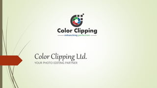 Color Clipping Ltd.
YOUR PHOTO EDITING PARTNER
 