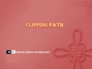 Clipping Path  DIGITAL MEDIA TECHNOLOGY 