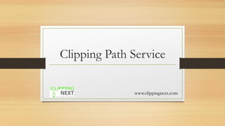 Clipping Path Service
www.clippingnext.com
 