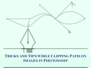 Tricks and Tips while Clipping Path on
Images in Photosohp
 
