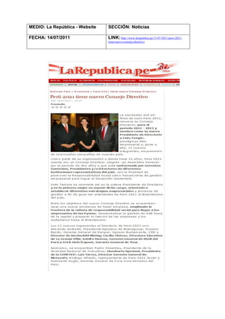 MEDIO: La República - Website   SECCIÓN: Noticias

FECHA: 14/07/2011               LINK: http://www.larepublica.pe/13-07-2011/peru-2021-
                                tiene-nuevo-consejo-directivo
 