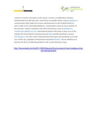 http://thenextweb.com/la/2011/08/24/beyond-the-buzzword-how-crowdsourcing-
                              can-disrupt-brazil/
 