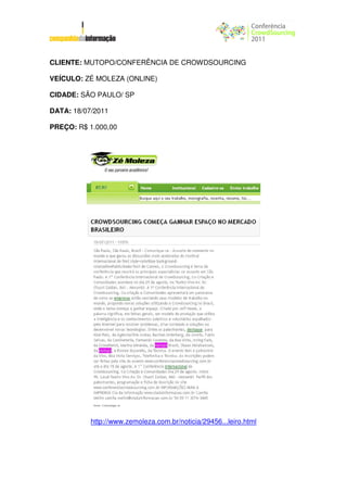 CLIENTE: MUTOPO/CONFERÊNCIA DE CROWDSOURCING

VEÍCULO: ZÉ MOLEZA (ONLINE)

CIDADE: SÃO PAULO/ SP

DATA: 18/07/2011

PREÇO: R$ 1.000,00




           http://www.zemoleza.com.br/noticia/29456...leiro.html
 