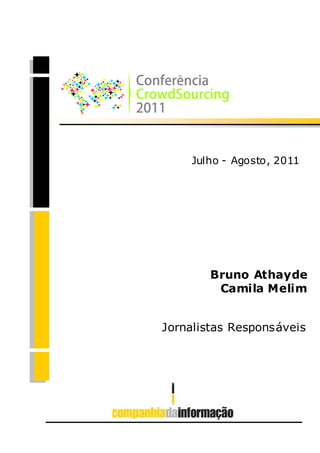 Julho - Agosto, 2011




        Bruno Athayde
         Camila Melim


Jornalistas Responsáveis
 