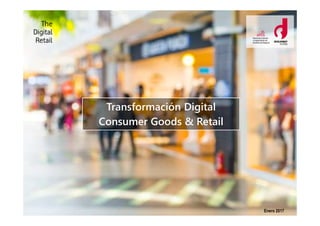 Transformación Digital
Consumer Goods & Retail
Enero 2017
 
