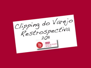 g do V arejo
C lippin
       trosp ectiva
  Res 2011
 