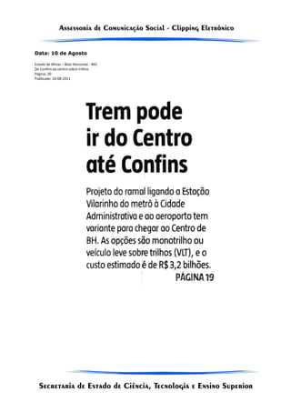 Data: 10 de Agosto

Estado de Minas – Belo Horizonte - MG
De Confins ao centro sobre trilhos
Página: 20
Publicado: 10-08-2011
 