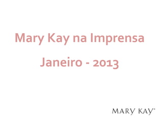 Mary Kay na Imprensa
   Janeiro - 2013
 
