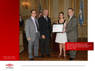 Dow receives recognition for corporate citizenship from the Ambassador of the United States in Argentina, Anthony Earl Wayne. November  2008. MEDIA RELATIONS August 2008/July 2009 