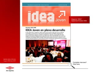 Magazine  “IDEA” September/October 2008. Complete interview?  Click here. MEDIA RELATIONS August 2008/July 2009 