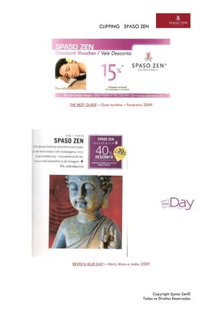 CLIPPING SPASO ZEN
Copyright Spaso Zen©
Todos os Direitos Reservados
THE BEST GUIDE – Guia turístico – Fevereiro 2009
REVISTA BLUE DAY – Abril, Maio e Junho 2009
 