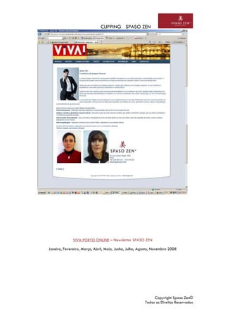 CLIPPING SPASO ZEN
Copyright Spaso Zen©
Todos os Direitos Reservados
VIVA PORTO ONLINE – Newsletter SPASO ZEN
Janeiro, Fevereiro, Março, Abril, Maio, Junho, Julho, Agosto, Novembro 2008
 