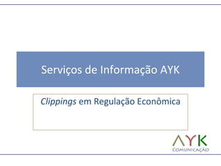 Serviços de Informação AYK Clippings em Regulação Econômica 