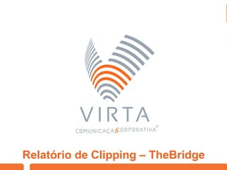 www.grupolacan.com.br
Relatório de Clipping – TheBridge
 