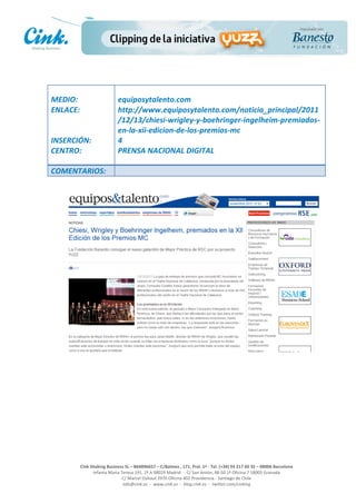                                     	
  
MEDIO:	
                               equiposytalento.com	
  
ENLACE:	
                              http://www.equiposytalento.com/noticia_principal/2011
	
                                     /12/13/chiesi-­‐wrigley-­‐y-­‐boehringer-­‐ingelheim-­‐premiados-­‐
	
                                     en-­‐la-­‐xii-­‐edicion-­‐de-­‐los-­‐premios-­‐mc	
  
INSERCIÓN:	
                           4	
  
CENTRO:	
                              PRENSA	
  NACIONAL	
  DIGITAL	
  
	
                                     	
  
COMENTARIOS:	
  




                                                                                                     	
  
                                                                                                     	
  
                                                                                                     	
  
                                                                                                     	
  
         Cink	
  Shaking	
  Business	
  SL	
  –	
  B64896657	
  –	
  C/Balmes	
  ,	
  171,	
  Pral.	
  1ª	
  -­‐	
  Tel.	
  (+34)	
  93	
  217	
  60	
  35	
  –	
  08006	
  Barcelona	
  
                  Infanta	
  Maria	
  Teresa	
  191,	
  2ª	
  A	
  08029	
  Madrid	
  	
  -­‐	
  	
  C/	
  San	
  Antón,	
  48-­‐50	
  1ª	
  Oficina	
  7	
  18005	
  Granada	
  
                                       C/	
  Marcel	
  Duhaut	
  2970	
  Oficina	
  402	
  Providencia	
  -­‐	
  Santiago	
  de	
  Chile	
  
                                       info@cink.es	
  	
  -­‐	
  	
  www.cink.es	
  	
  -­‐	
  	
  blog.cink.es	
  	
  -­‐	
  	
  twitter.com/cinking
 
