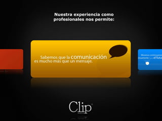 Nuestra experiencia como profesionales nos permite: 